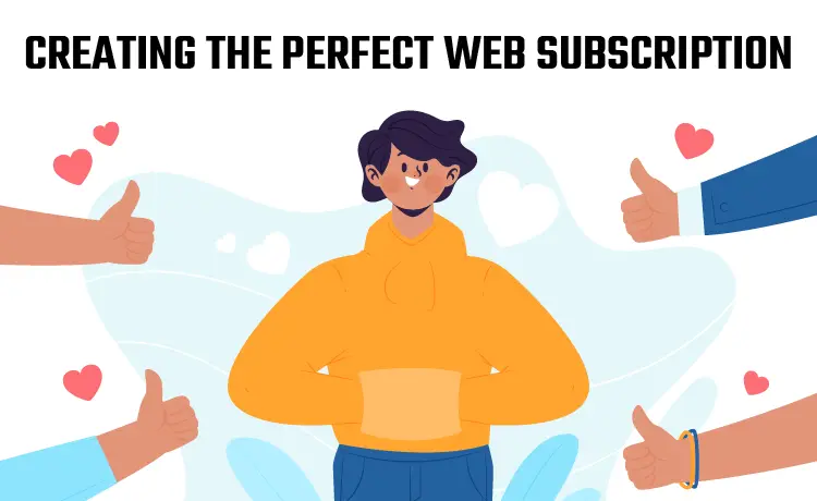 Creating the Perfect Web Subscription