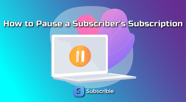 How to Pause a Subscriber's Subscription