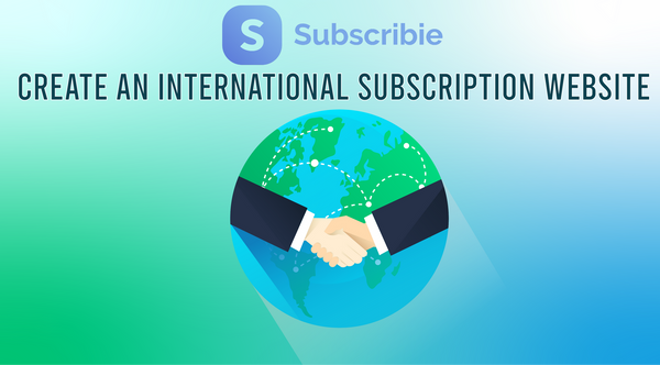 How to Create an International Subscription Website