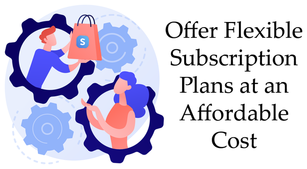 Offer Flexible Subscription Plans at an Affordable Cost