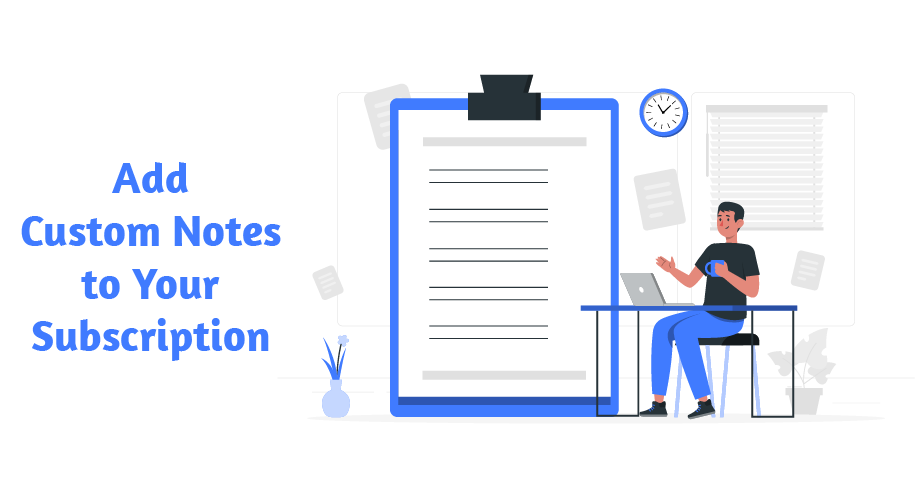 Add Customized Notes to Your Subscription Plan