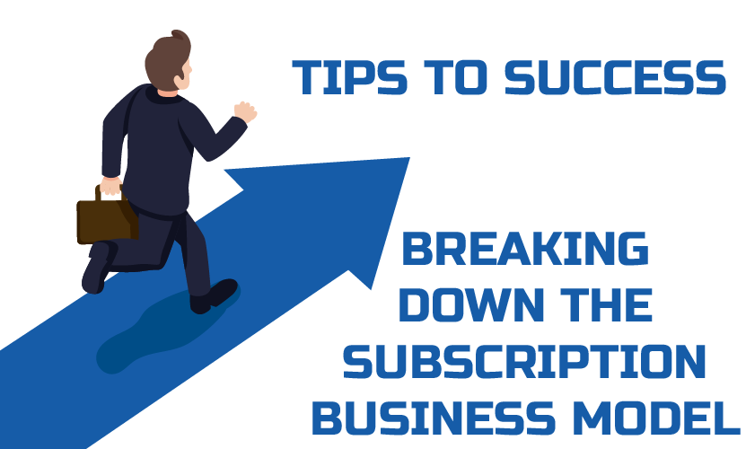 Tips to success: Breaking down the Subscription Business Model