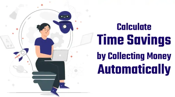Calculate Time Savings by Collecting Money Automatically