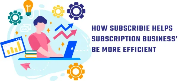 How Subscribie Helps our Subscription Business Owners be More Efficient